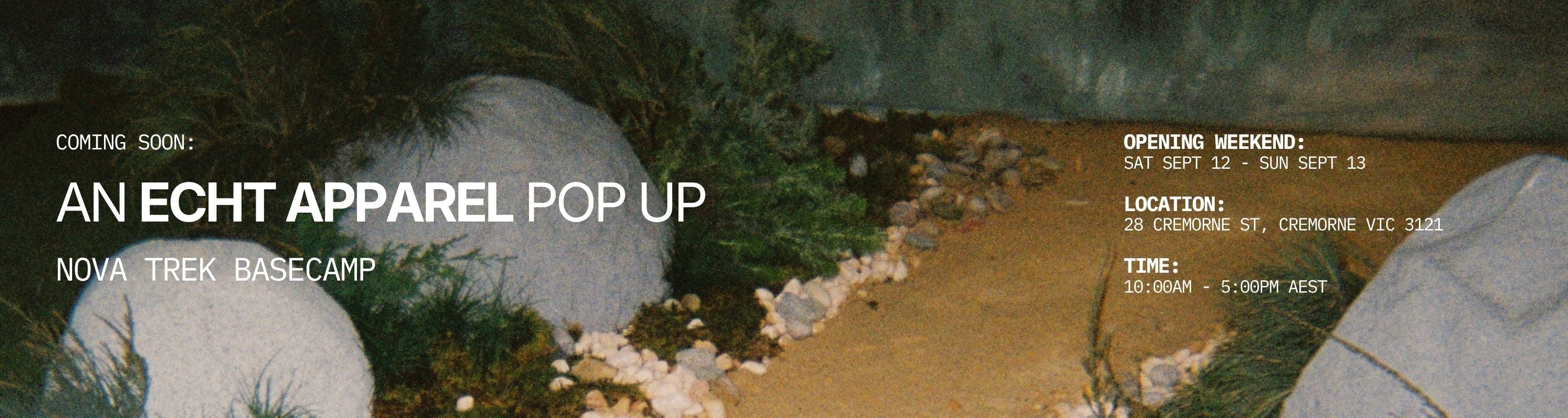 Coming soon: an Echt Apparel pop up. Nova Trek Basecamp. Opening weekend Sat Sept 12 to Sun Sept 13, 28 Cremorne St, Cremorne VIC 3121, 10am to 5pm AEST